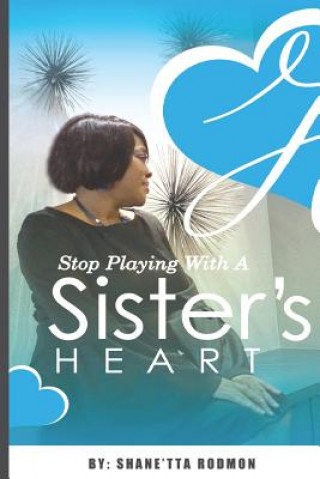 Knjiga Stop Playing with a Sister's Heart Shanetta Rodmon