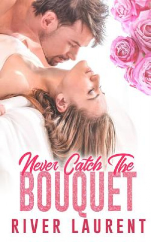 Βιβλίο Never Catch the Bouquet Leanore Elliott