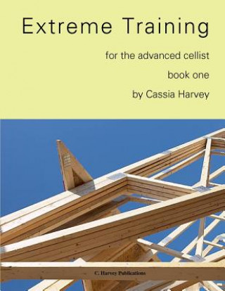 Carte Extreme Training for the Advanced Cellist, Book One Cassia Harvey