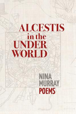Könyv Alcestis in the Underworld: Poems Nina Murray