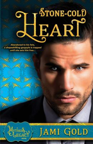 Knjiga Stone-Cold Heart: A Mythos Legacy Novel Jami Gold
