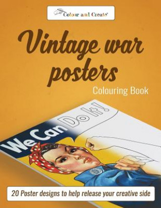 Carte Colour and Create: Vintage War Posters: 20 Poster Designs to Help Release Your Creative Side Color and Create