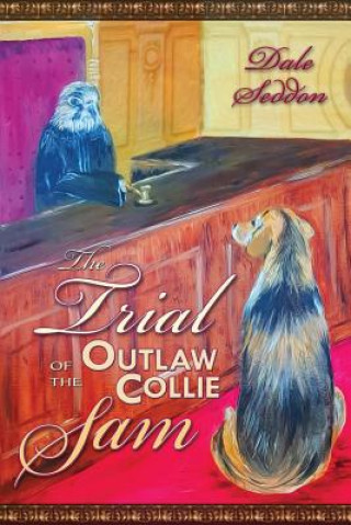 Knjiga The Trial of the Outlaw Collie Sam Dale Seddon