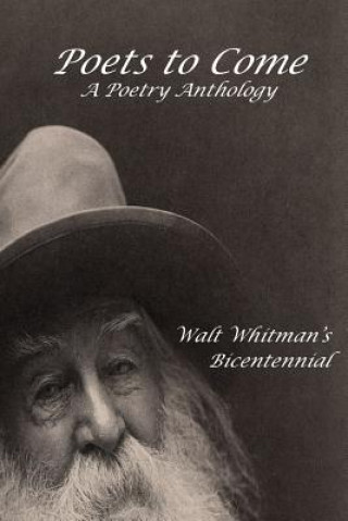 Kniha Poets to Come: A Poetry Anthology Walt Whitman's Bicentennial