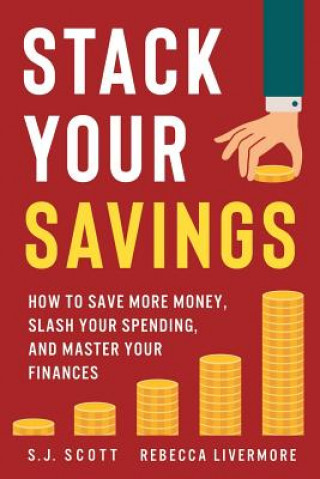 Kniha Stack Your Savings: How to Save More Money, Slash Your Spending, and Master Your Finances Rebecca Livermore