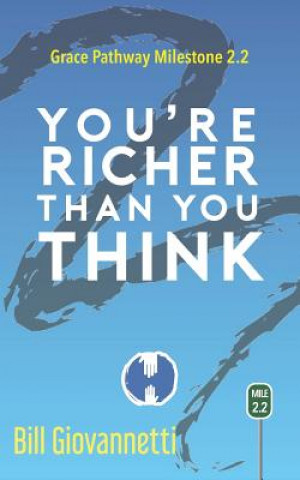 Carte You're Richer Than You Think: Grace Pathway Milestone 2.2 Bill Giovannetti