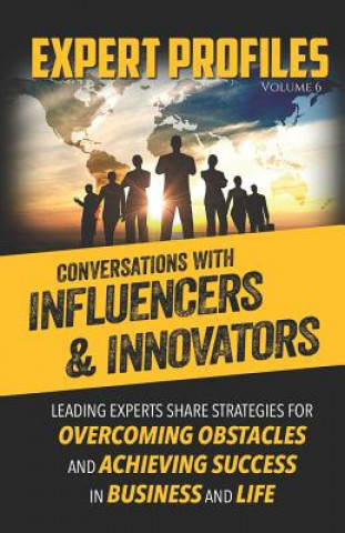 Knjiga Expert Profiles Volume 6: Conversations with Influencers & Innovators Authority Media Publishing