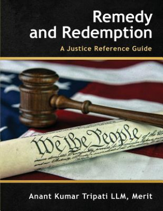Könyv Remedy and Redemption: A Justice Reference Guide Merit Anant Kumar Tripati LLM