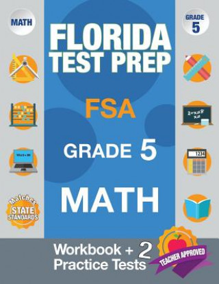 Kniha Florida Test Prep FSA Grade 5 Math: Math Workbook & 2 Practice Tests, FSA Practice Test Book Grade 5, Getting Ready for 5th Grade Fsa Test Prep Team