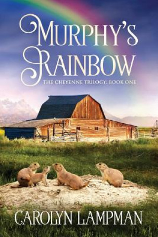 Book Murphy's Rainbow: Cheyenne Trilogy Book 1 Large Print Edition Carolyn Lampman