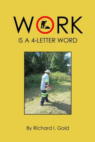 Knjiga Work Is a 4-Letter Word Richard I Gold