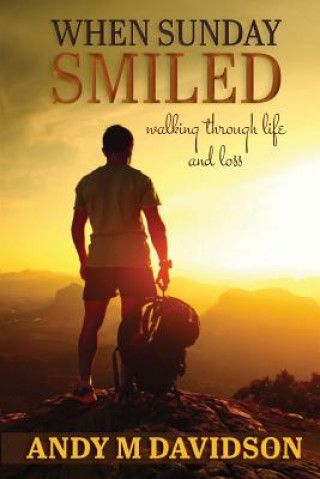 Carte When Sunday Smiled: Walking Through Life and Loss Andy M Davidson