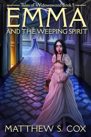 Knjiga Emma and the Weeping Spirit Matthew S Cox