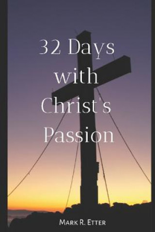 Buch 32 Days with Christ's Passion Mark R Etter