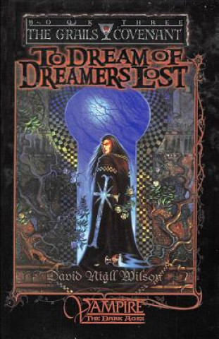 Könyv To Dream of Dreamers Lost: Book 3 of the Grails Covenant Trilogy David Niall Wilson