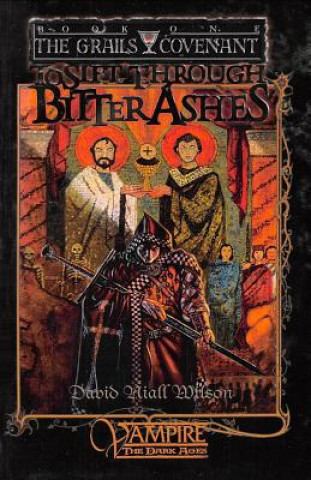 Книга To Sift Through Bitter Ashes: Book 1 of the Grails Covenant Trilogy David Niall Wilson
