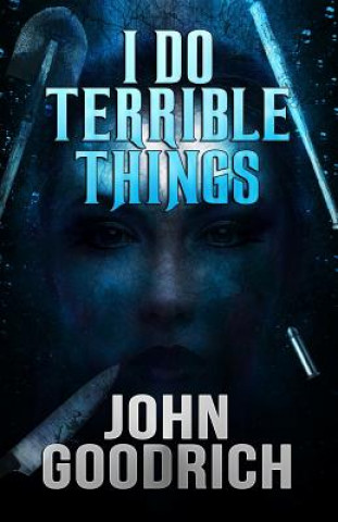 Knjiga I Do Terrible Things John Goodrich