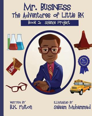 Carte Mr. Business: The Adventures of Little BK: Book 2: The Science Project Salaam Muhammad