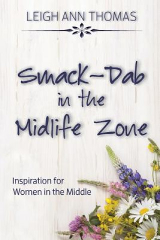 Libro Smack-Dab in the Midlife Zone: Inspiration for Women in the Middle Leigh Ann Thomas