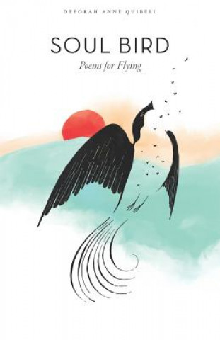 Libro Soul Bird: Poems for Flying Deborah Anne Quibell