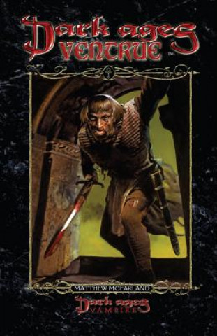 Книга Dark Ages Ventrue: Book 12 of the Dark Ages Clan Novel Saga Matthew McFarland