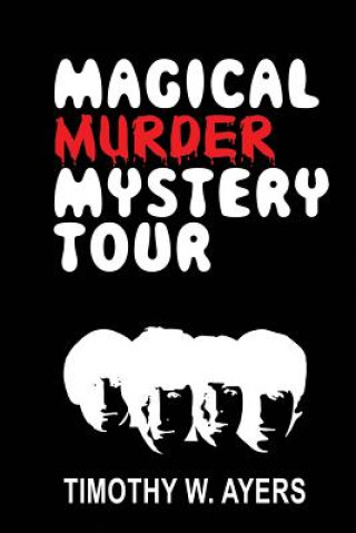 Knjiga Magical Murder Mystery Tour Timothy W Ayers