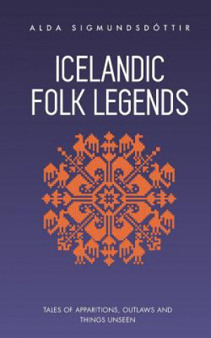 Carte Icelandic Folk Legends: Tales of Apparitions, Outlaws and Things Unseen Alda Sigmundsdottir