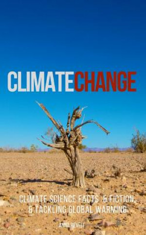Kniha Climate Change: Climate Science Facts & Fiction, & Tackling Global Warming Anna Revell