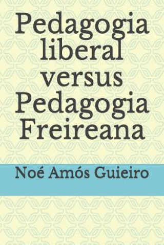 Kniha Pedagogia liberal versus Pedagogia Freireana Noe Amos Guieiro