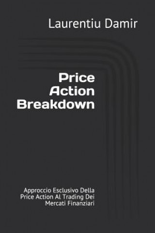 Könyv Price Action Breakdown: Approccio Esclusivo Della Price Action Al Trading Dei Mercati Finanziari Emanuela Cantarella