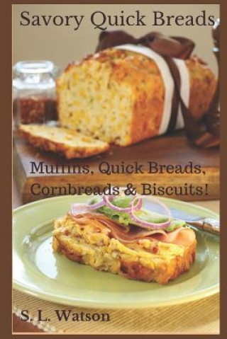 Buch Savory Quick Breads: Muffins, Quick Breads, Cornbreads & Biscuits! S L Watson