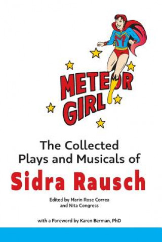 Kniha Meteor Girl: The Collected Plays and Musicals of Sidra Rausch Karen Berman Ph D