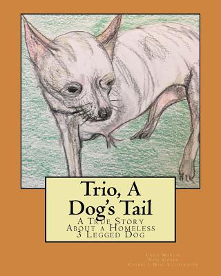 Könyv Trio, A Dog's Tail: A True Story About a Homeless 3 Legged Dog Ross a Singer