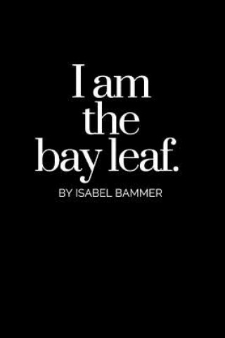 Knjiga I Am The Bay Leaf Isabel Bammer