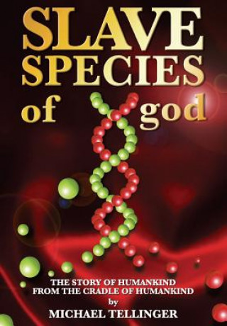 Könyv Slave Species of god: Story of humankind - From the cradle of humankind Michael Tellinger