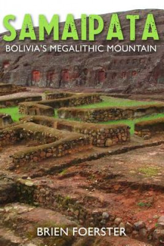 Könyv Samaipata: Bolivia's Megalithic Mountain Brien Foerster