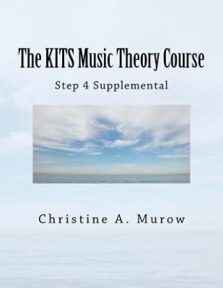 Knjiga The KITS Music Theory Course: Step 4 Supplemental Christine a Murow
