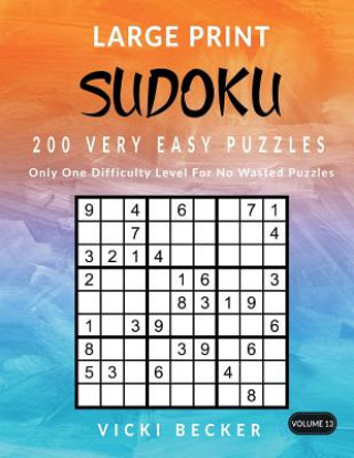 Książka Large Print Sudoku 200 Very Easy Puzzles: Only One Difficulty Level For No Wasted Puzzles Vicki Becker