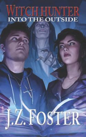 Knjiga Witch Hunter: Into the Outside J Z Foster