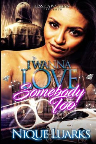 Carte I Wanna Love Somebody Too: I Wanna Love Somebody Part 2 Nique Luarks