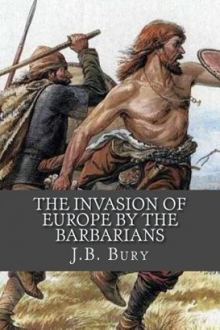 Könyv The Invasion of Europe By the Barbarians J B Bury