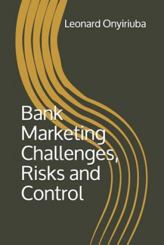 Kniha Bank Marketing Challenges, Risks and Control Leonard Onyiriuba