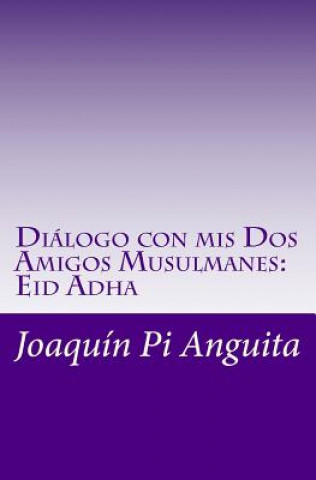 Knjiga Diálogo con mis Dos Amigos Musulmanes: Eid Adha Joaquin Pi Anguita