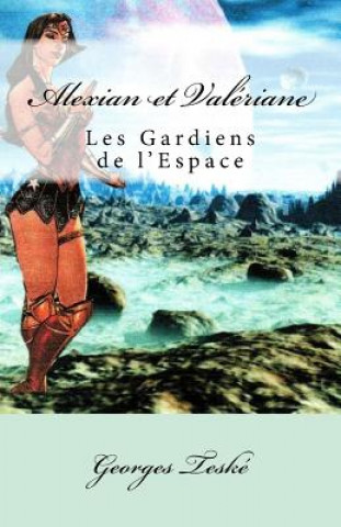 Книга Alexian et Valériane: Les Gardiens de l'Espace Georges Teske