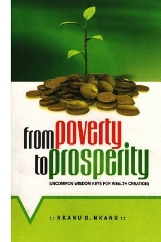 Knjiga From Poverty to Prosperity: Uncommon Wisdom Keys for Wealth Creation Nkanu Ovai Nkanu