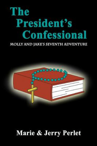 Buch The President's Confessional: Molly and Jake's Seventh Adventure Marie and Jerry Perlet