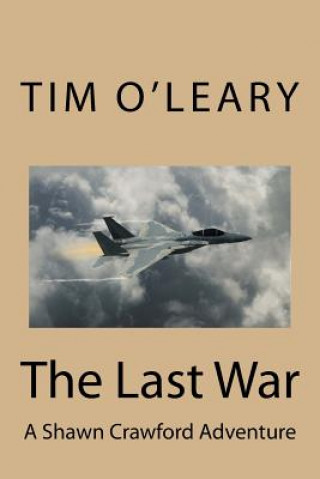 Könyv The Last War: A Shawn Crawford Adventure Tim O'Leary