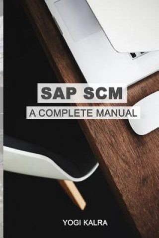 Könyv SAP Scm: A Complete Manual: Supply Chain & Business Processes in SAP Yogi Kalra