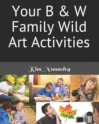 Kniha Your B & W Family Wild Art Activities Kim Nunneley