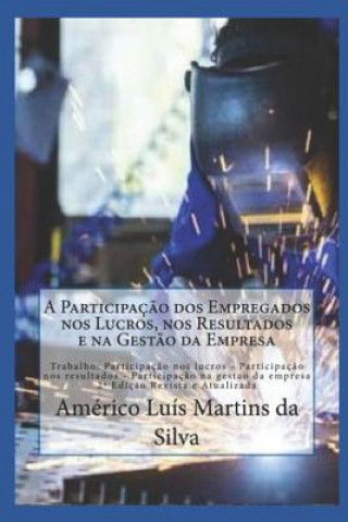 Libro A Participaç?o DOS Empregados Nos Lucros, Nos Resultados E Na Gest?o Da Empresa: Trabalho: Participacao Nos Lucros - Participacao Nos Resultados - Par Americo Luis Martins Da Silva